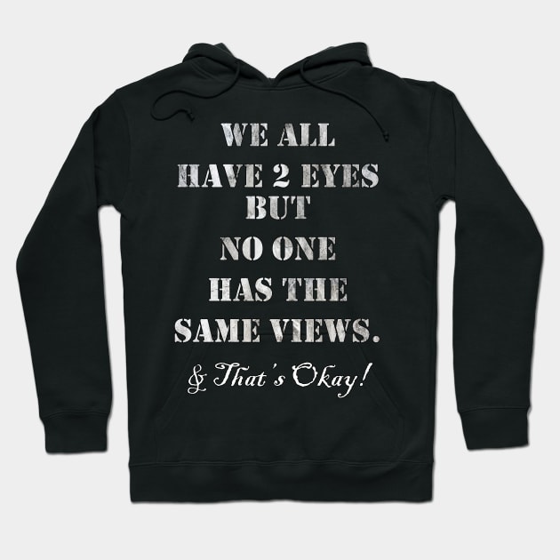 Inspirational Quote: We All Have 2 Eyes But No One Has The Same Views, & That's Okay! Support Voting Rights Custom Apparel, Home Decor & Gifts Hoodie by tamdevo1